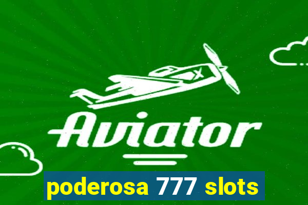 poderosa 777 slots